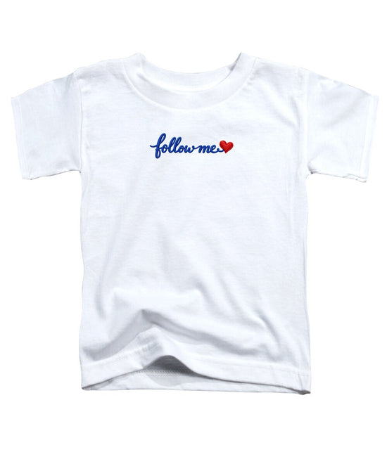 Follow Me Text with Heart - Toddler T-Shirt